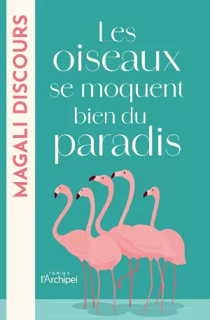 Magali Discours - Les oiseaux se moquent bien du paradis